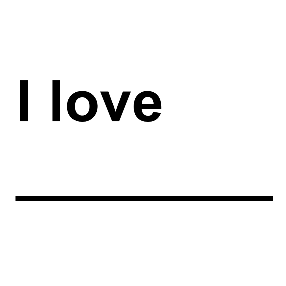 I love__________