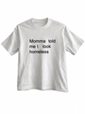 Momma told me I look homeless