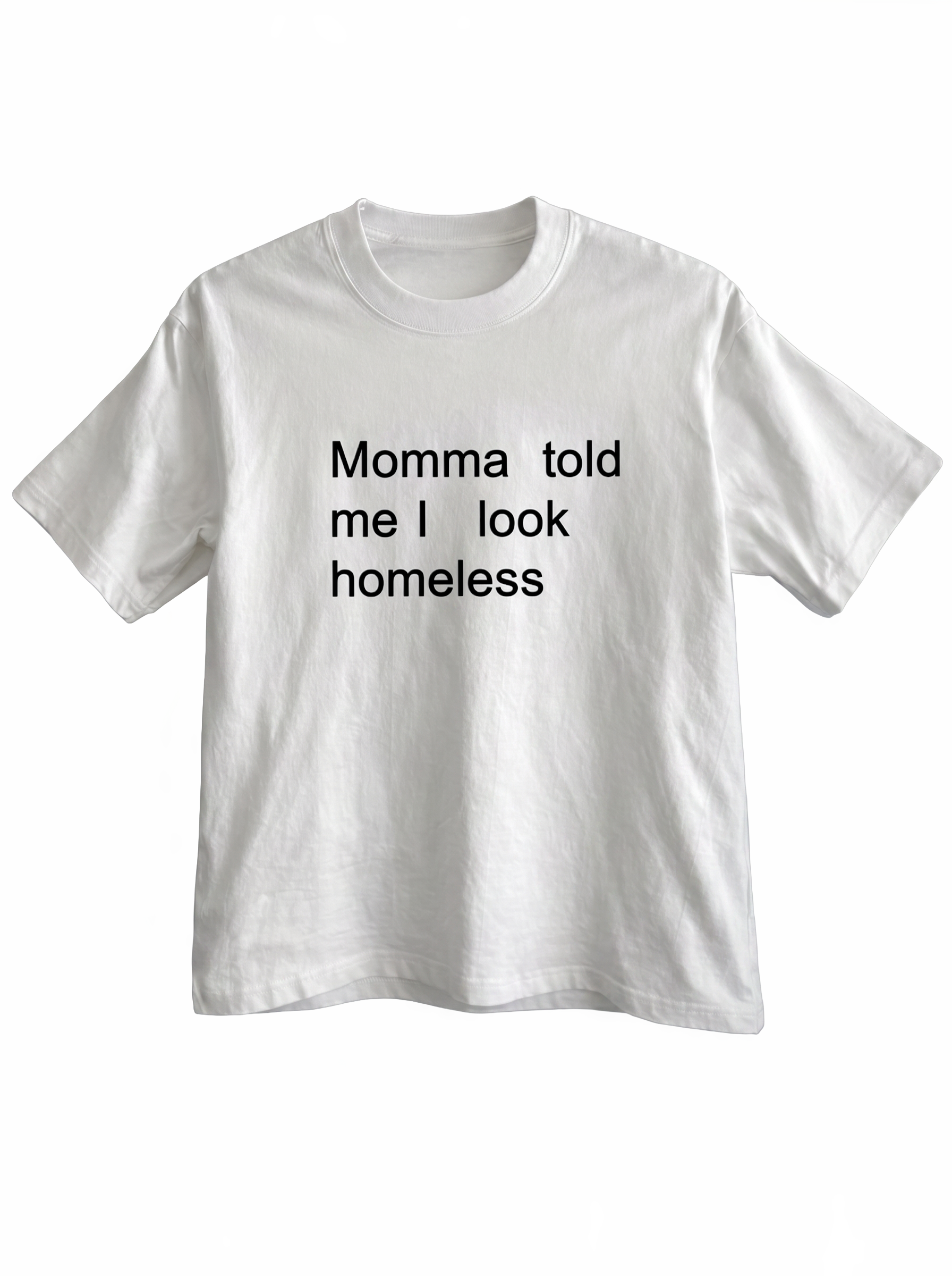 Momma told me I look homeless